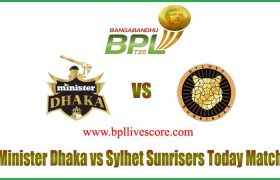 Minister Dhaka vs Sylhet Sunrisers Live Score Today Match