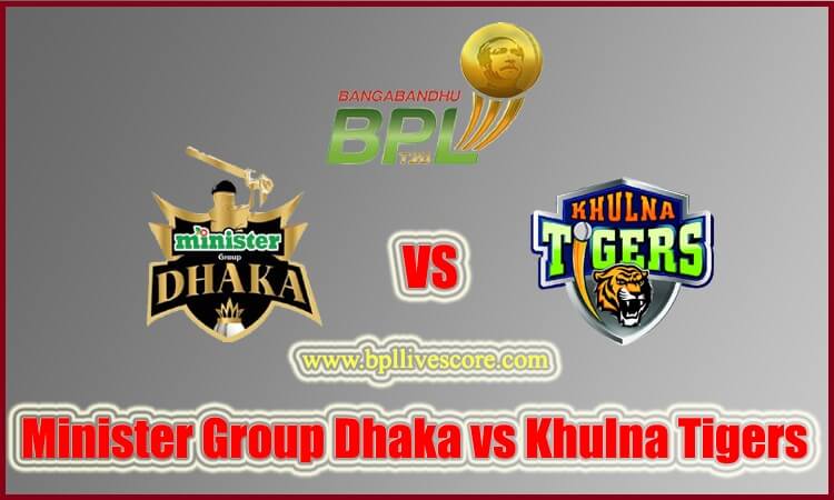 Minister Group Dhaka vs Khulna Tigers Live Score