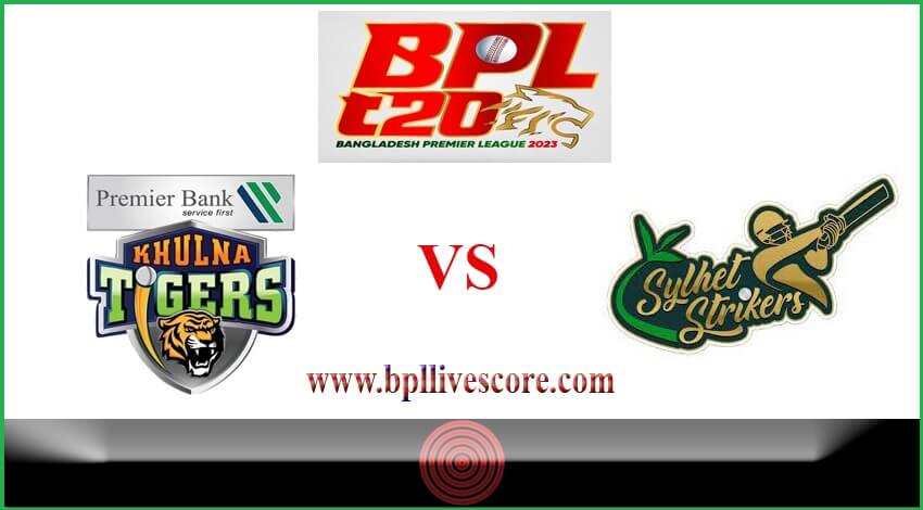 Khulna Tigers vs Sylhet Strikers Live Score Today Match