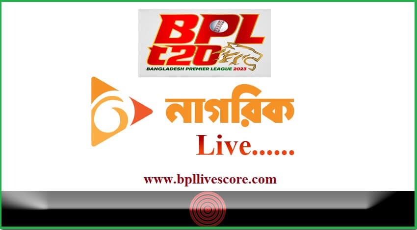 BPL 2023 Today Match Live on Nagorik Tv Channel