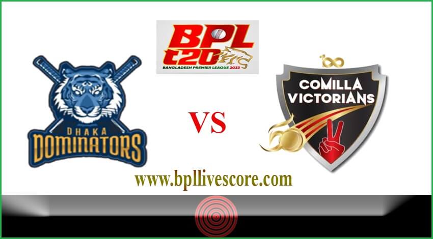 Dhaka Dominators vs Comilla Victorians Live Score Today Match