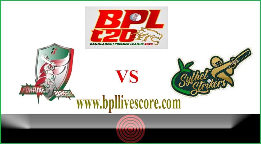 Fortune Barishal vs Sylhet Strikers Live Score Today Match